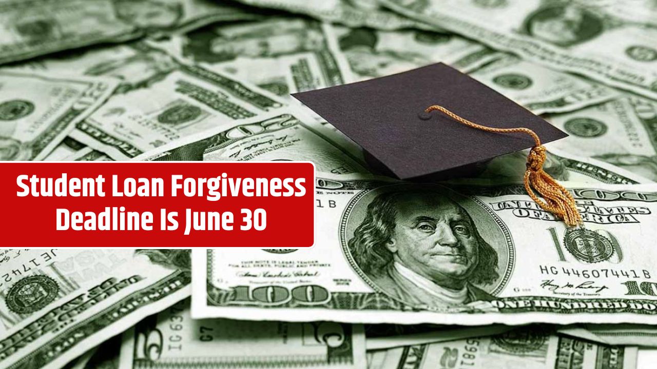 Student Loan Forgiveness Deadline Is June 30