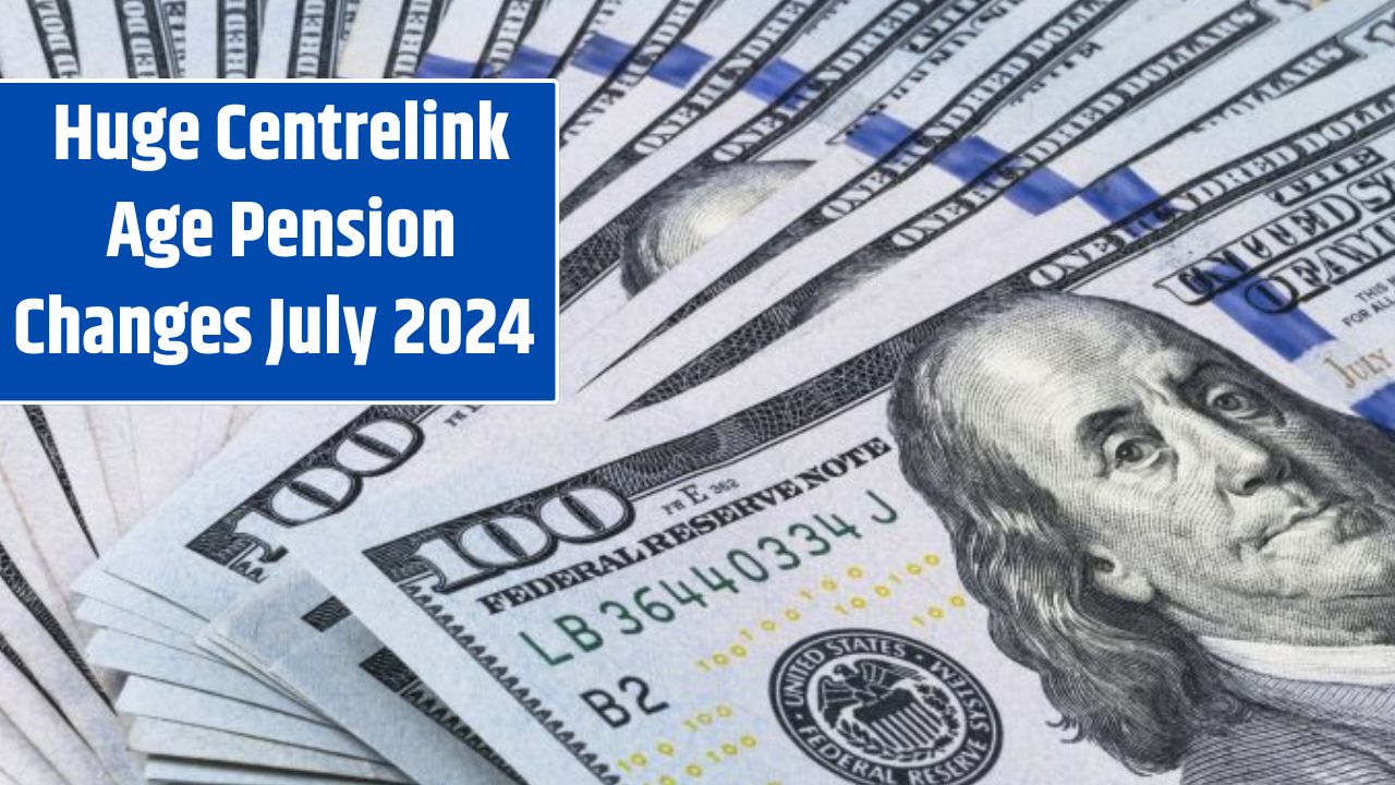 Huge Centrelink Age Pension Changes July 2024